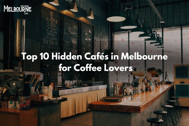 Cafes in Melbourne for Coffee Lovers, Top 10 Hidden Cafés in Melbourne for Coffee Lovers, Hidden Cafes in Melbourne